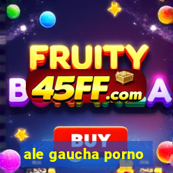 ale gaucha porno